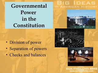 Governmental
     Power
     in the
   Constitution


• Division of power
• Separation of powers
• Checks and balances
 