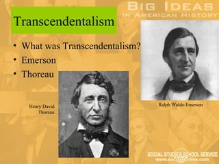 Transcendentalism
• What was Transcendentalism?
• Emerson
• Thoreau


   Henry David                  Ralph Waldo Emerson
       Thoreau
 
