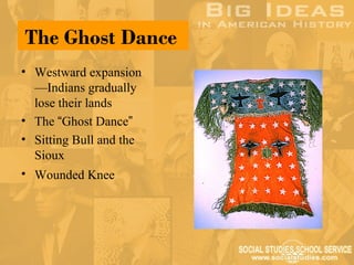The Ghost Dance
• Westward expansion
  —Indians gradually
  lose their lands
• The “Ghost Dance”
• Sitting Bull and the
  Sioux
• Wounded Knee
 
