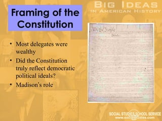 Framing of the
 Constitution
• Most delegates were
  wealthy
• Did the Constitution
  truly reflect democratic
  political ideals?
• Madison’s role
 