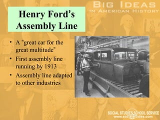 Henry Ford’s
  Assembly Line
• A “great car for the
  great multitude”
• First assembly line
  running by 1913
• Assembly line adapted
  to other industries
 