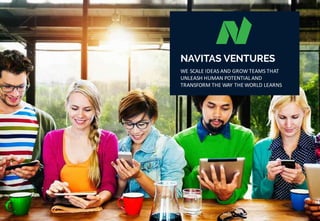 This image cannot currently be displayed.
www.navitasventures.com
NAVITAS VENTURES
WE	SCALE	IDEAS	AND	GROW	TEAMS	THAT	
UNLEASH	HUMAN	POTENTIAL	AND	
TRANSFORM	THE	WAY	THE	WORLD	LEARNS
 