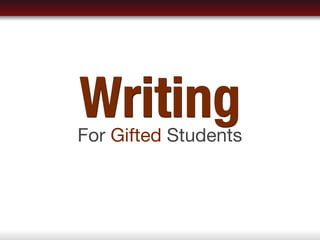 Writing
For Gifted Students
 