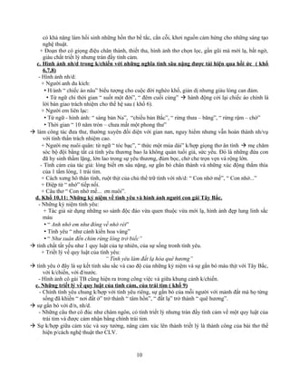 có khả năng làm hồi sinh những hồn thơ bế tắc, cằn cỗi, khơi nguồn cảm hứng cho những sáng tạo
nghệ thuật.
+ Đoạn thơ có giọng điệu chân thành, thiết tha, hình ảnh thơ chọn lọc, gần gũi mà mới lạ, bất ngờ,
giàu chất triết lý nhưng tràn đầy tình cảm.
c. Hình ảnh nh/d trong k/chiến với những nghĩa tình sâu nặng được tái hiện qua hồi ức ( khổ
6,7,8)
- Hình ảnh nh/d:
+ Người anh du kích:
 H/ảnh “ chiếc áo nâu” biểu tượng cho cuộc đời nghèo khổ, giản dị nhưng giàu lòng can đảm.
 Từ ngữ chỉ thời gian “ suốt một đời”, “ đêm cuối cùng”  hành động cởi lại chiếc áo chính là
lời bàn giao trách nhiệm cho thế hệ sau ( khổ 6).
+ Người em liên lạc:
 Từ ngữ - hình ảnh: “ sáng bản Na”, “chiều bản Bắc”, “ rừng thưa – băng”, “ rừng rậm – chờ”
 Thời gian “ 10 năm tròn – chưa mất một phong thư”
 làm công tác đưa thư, thường xuyên đối diện với gian nan, nguy hiểm nhưng vẫn hoàn thành nh/vụ
với tinh thần trách nhiệm cao.
+ Người mẹ nuôi quân: từ ngữ “ tóc bạc”, “ thức một mùa dài” k/hợp giọng thơ ân tình  mẹ chăm
sóc bộ đội bằng tất cả tình yêu thương bao la không quản tuổi già, sức yếu. Đó là những đứa con
đã hy sinh thầm lặng, lớn lao trong sự yêu thương, đùm bọc, chở che trọn vẹn và rộng lớn.
- Tình cảm của tác giả: lòng biết ơn sâu nặng, sự gắn bó chân thành và những xúc động thắm thía
của 1 tấm lòng, 1 trái tim.
+ Cách xưng hô thân tình, ruột thịt của chủ thể trữ tình với nh/d: “ Con nhớ mế”, “ Con nhớ...”
+ Điệp từ “ nhớ” tiếp nối.
+ Câu thơ “ Con nhớ mế... ơn nuôi”.
d. Khổ 10,11: Những kỷ niệm về tình yêu và hình ảnh người con gái Tây Bắc.
- Những kỷ niệm tình yêu:
+ Tác giả sử dụng những so sánh độc đáo vừa quen thuộc vừa mới lạ, hình ảnh đẹp lung linh sắc
màu
 “ Anh nhớ em như đông về nhớ rét”
 Tình yêu “ như cánh kiến hoa vàng”
 “ Như xuân đến chim rừng lông trở biếc”
 tính chất tất yếu như 1 quy luật của tự nhiên, của sự sống tronh tình yêu.
+ Triết lý về quy luật của tình yêu:
“ Tình yêu làm đất lạ hóa quê hương”
 tình yêu ở đây là sự kết tinh sâu sắc và cao độ của những kỷ niệm và sự gắn bó máu thịt với Tây Bắc,
với k/chiến, với đ/nước.
- Hình ảnh cô gái TB cũng hiện ra trong công việc và giữa khung cảnh k/chiến.
e. Những triết lý về quy luật của tình cảm, của trái tim ( khổ 9)
- Chính tình yêu chung k/hợp với tình yêu riêng, sự gắn bó của mỗi người với mảnh đất mà họ từng
sống đã khiến “ nơi đất ở” trở thành “ tâm hồn”, “ đất lạ” trở thành “ quê hương”.
 sự gắn bó với đ/n, nh/d.
- Những câu thơ cô đúc như châm ngôn, có tính triết lý nhưng tràn đầy tình cảm về một quy luật của
trái tim và được cảm nhận bằng chính trái tim.
 Sự k/hợp giữa cảm xúc và suy tưởng, nâng cảm xúc lên thành triết lý là thành công của bài thơ thể
hiện p/cách nghệ thuật thơ CLV.
10
 