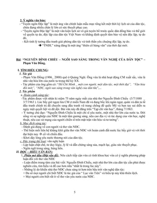 2. Ý nghĩa văn bản:
- “Tuyên ngôn Độc lập” là một áng văn chính luận mẫu mực tổng kết một thời kỳ lịch sử của dân tộc,
chứa đựng nhiều chân lý lớn có sức thuyết phục cao.
- “Tuyên ngôn Độc lập” là một văn kiện lịch sử vô giá tuyên bố trước quốc dân đồng bào và thế giới
về quyền tự do, độc lập của dân tộc Việt Nam và khẳng định quyết tâm bảo vệ nền độc lập, tự do
đó.
- Kết tinh lý tưởng đấu tranh giải phóng dân tộc và tinh thần yêu chuộng độc lập, tự do.
 “TNĐL” xứng đáng là một áng “thiên cổ hùng văn” của thời đại mới.
Bài: “NGUYỄN ĐÌNH CHIỂU – NGÔI SAO SÁNG TRONG VĂN NGHỆ CỦA DÂN TỘC” –
Phạm Văn Đồng.
I. TÌM HIỂU CHUNG:
1. Tác giả
- Phạm Văn Đồng (1906_ 2000) quê ở Quảng Ngãi. Ông vừa là nhà hoạt động CM xuất sắc, vừa là
nhà văn hóa lớn của nước ta trong thế kỷ XX.
- Tác phẩm của ông gồm có: “Hồ Chí Minh _ một con người, một dân tộc, một thời đại”, “Văn hóa
đổi mới”, “NĐC, ngôi sao sáng trong văn nghệ của dân tôc”,...
2. Tác phẩm
a. Hoàn cảnh sáng tác:
-Tác phẩm được viết nhân kỉ niệm 75 năm ngày mất của nhà thơ Nguyễn Đình Chiểu (3/7/1888 _
3/7/1963 ). Lúc bấy giờ ngọn lửa CM ở miền Nam đã và đang bốc lên ngùn ngụt, quân và dân ta từ
đấu tranh chính trị đã chuyển sang đấu tranh vũ trang chống đế quốc Mỹ và bọn tay sai diễn ra
ngày một quyết liệt và dữ dội. Bài văn này đã đăng trên “Tạp chí văn học”, tháng 7/1963.
- Ý tưởng chủ đạo: “Nguyễn Đình Chiểu là một chí sĩ yêu nước, một nhà thơ lớn của nước ta. Đời
sống và sự nghiệp của NĐC là một tấm gương sáng, nêu cao địa vị và tác dụng của văn học, nghệ
thuật, nêu cao sứ mạng của người chiến sĩ trên mặt trận văn hóa và tư tưởng”.
b. Mục đích sáng tác:
- Đánh giá đúng về con người và thơ văn NĐC.
- Thể hiện mối liên hệ khắng khít giữa thơ văn NĐC với hoàn cảnh đất nước lúc bấy giờ và với thời
đại hiện nay  cổ vũ chiến đấu.
- Khơi dậy lòng yêu nước thương nòi của dân tộc.
c. Đặc trưng thể loại: văn nghị luận
- Lập luận chặt chẽ, tư duy lôgic, lý lẽ và dẫn chứng sáng sủa, mạch lạc, giàu sức thuyết phục.
- Ngôn ngữ trong sáng, hùng hồn.
II. ĐỌC – HIỂU VĂN BẢN:
1. Phần mở đầu (Đặt vấn đề): Nêu cách tiếp cận vừa có tính khoa học vừa có ý nghĩa phương pháp
luận đối với thơ văn NĐC
- Luận điểm trung tâm của bài viết: Nguyễn Đình Chiểu, một nhà thơ lớn của dân tộc cần phải được
nghiên cứu, tìm hiểu và đề cao hơn nữa “nhất là trong lúc này”.
- Những lý do khiến nhà thơ NĐC chưa sáng tỏ hơn trên bầu trời văn nghệ dân tộc:
+ Đa số mọi người chỉ biết NĐC là tác giả của “ Lục vân Tiên” và hiểu tp này khá thiên lệch.
+ Mọi người còn biết rất ít về thơ văn yêu nước của NĐC.
5
 