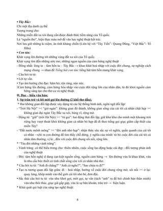 • Tây Bắc:
Chỉ một địa danh cụ thể
Tượng trưng cho:
Những miền đất xa xôi đang cần được đánh thức tiềm năng của Tổ quốc.
Là “nguồn thơ”, hiện thực màu mỡ để văn học nghệ thuật kết trái.
Nơi lưu giữ những kỉ niệm, ân tình kháng chiến (Liên hệ với “Tây Tiến”- Quang Dũng, “Việt Bắc”- Tố
Hữu)
• Con tàu:
Khát vọng lên đường tới những vùng đất xa xôi của Tổ quốc.
Khát vọng tìm đến những ước mơ, những ngọn nguồn của cảm hứng nghệ thuật
- Đồng nhất: lòng ta – tâm hồn ta – Tây Bắc → khao khát hoà nhập với cuộc đời chung, sự nghiệp cách
mạng chung → nhan đề Tiếng hát con tàu: tiếng hát tâm hồn mang khát vọng.
- Câu hỏi tu từ:
• Lời tự vấn.
• Tạo âm hưởng chủ đạo: hăm hở, rộn ràng, náo nức.
Cảm hứng lên đường, cảm hứng hòa nhập vào cuộc đời rộng lớn của nhân dân, từ đó khơi nguồn cảm
hứng sáng tạo cho thơ ca và nghệ thuật.
II. Đọc – hiểu văn bản:
1. Sự trăn trở và lời mời gọi lên đường (2 khổ thơ đầu).
* Hai không gian đối lập được xây dựng từ các hệ thống hình ảnh, ngôn ngữ đối lập:
- “Trời Hà Nội” >< “gió ngàn”: không gian đô thành, không gian sống của cái tôi cá nhân chật hẹp ><
không gian đại ngàn Tây Bắc xa xôi, hùng vĩ, rộng mở.
- Động từ: “giữ” (trời Hà Nội) >< “rú gọi”: hai động thái đối lập, giữ khư khư cho mình một khoảng trời
riêng hay vượt thoát khỏi không gian cá nhân bó hẹp để đi theo tiếng gọi giục giãm cấp thiết của
miền Tây?
- “Đất nước mênh mông” >< “đời anh nhỏ hẹp”: nhận thức sâu sắc sự vô nghĩa, quẩn quanh của cái tôi
cá nhân →chỉ ra con đường để tìm thấy chỗ đứng, ý nghĩa của mình: từ bỏ cuộc đời của cái tôi cá
nhân tâm thường, vị kỉ , đến với cuộc đời chung sôi nổi, rộng lớn.
* “Tàu đói những vành trăng”:
- Vành trăng: có thể biểu trưng cho: thiên nhiên, cuộc sống lao động hoặc cái đẹp - đối tượng phản ánh
của nghệ thuật
- Đói: tâm hồn nghệ sĩ đang cạn kiệt nguồn sống, nguồn cảm hứng → lên đường vừa là khao khát, vừa
là nhu cầu bức thiết có tính chất sống còn với cá nhân nhà thơ.
* Câu hỏi tu từ: “Anh đi chăng?” “Anh có nghe?”, “Sao chửa ra đi?”
• Tạo ra tương quan đối lập giữa: đi – hoà nhập, hướng về cuộc đời chung rộng mở, sôi nổi >< ở lại:
quay lưng, khép mình vào thế giới cái tôi nhỏ bé, đơn độc.
• Sắc thái câu hỏi tu từ: vừa như khơi gợi, mời gọi, tự vấn (tách “anh” ra để hỏi chính bản thân mình)
vừa như thôi thúc, giục giã gấp gáp, vừa là sự băn khoăn, trăn trở → biện luận.
* Khái quát qui luật của sáng tạo nghệ thuật:
8
 