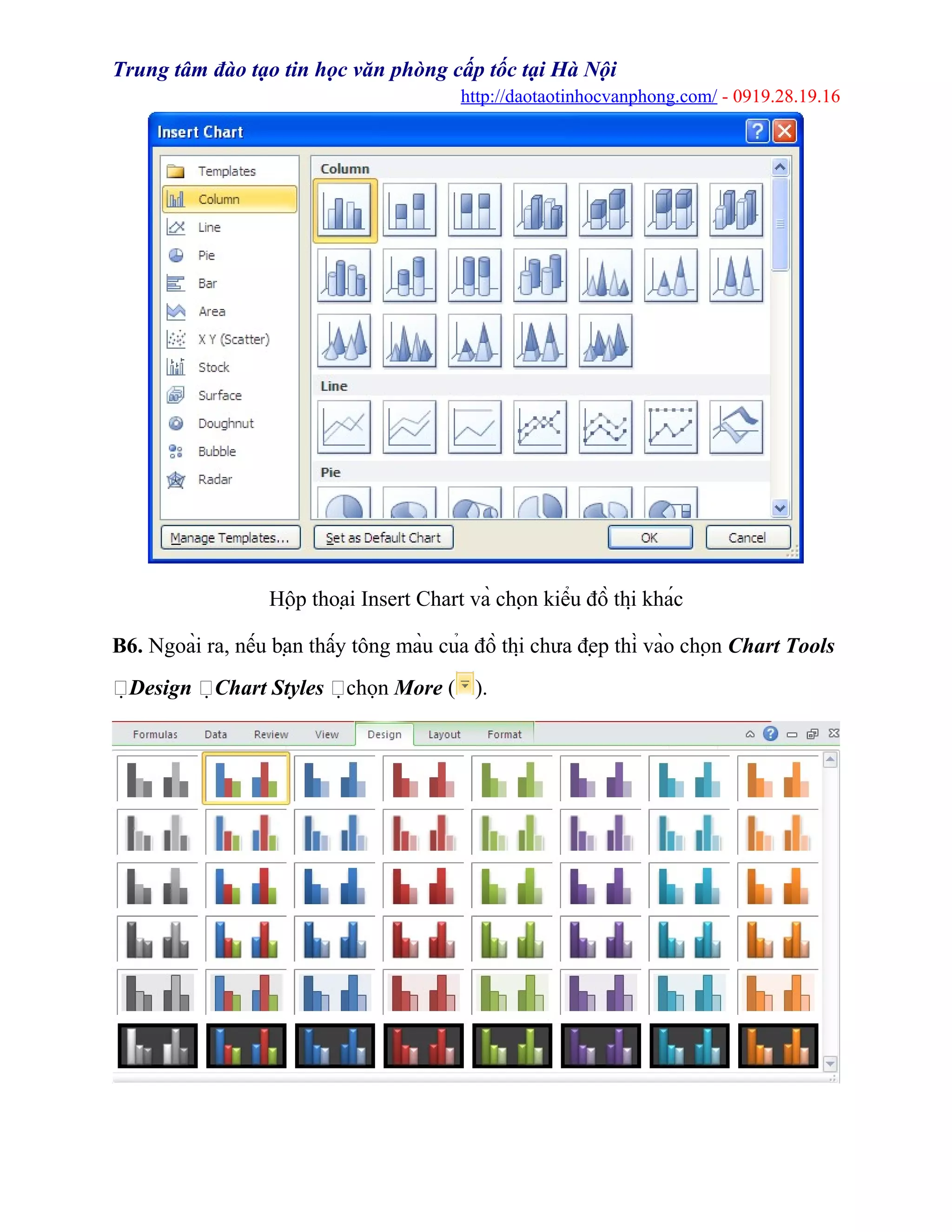 Trung tâm đào tạo tin học văn phòng cấp tốc tại Hà Nội
http://daotaotinhocvanphong.com/ - 0919.28.19.16
Hộp thoại Insert Chart và chọn kiểu đồ thị khác
B6. Ngoài ra, nếu bạn thấy tông màu của đồ thị chưa đẹp thì vào chọn Chart Tools
Design Chart Styles chọn More ( ).
 