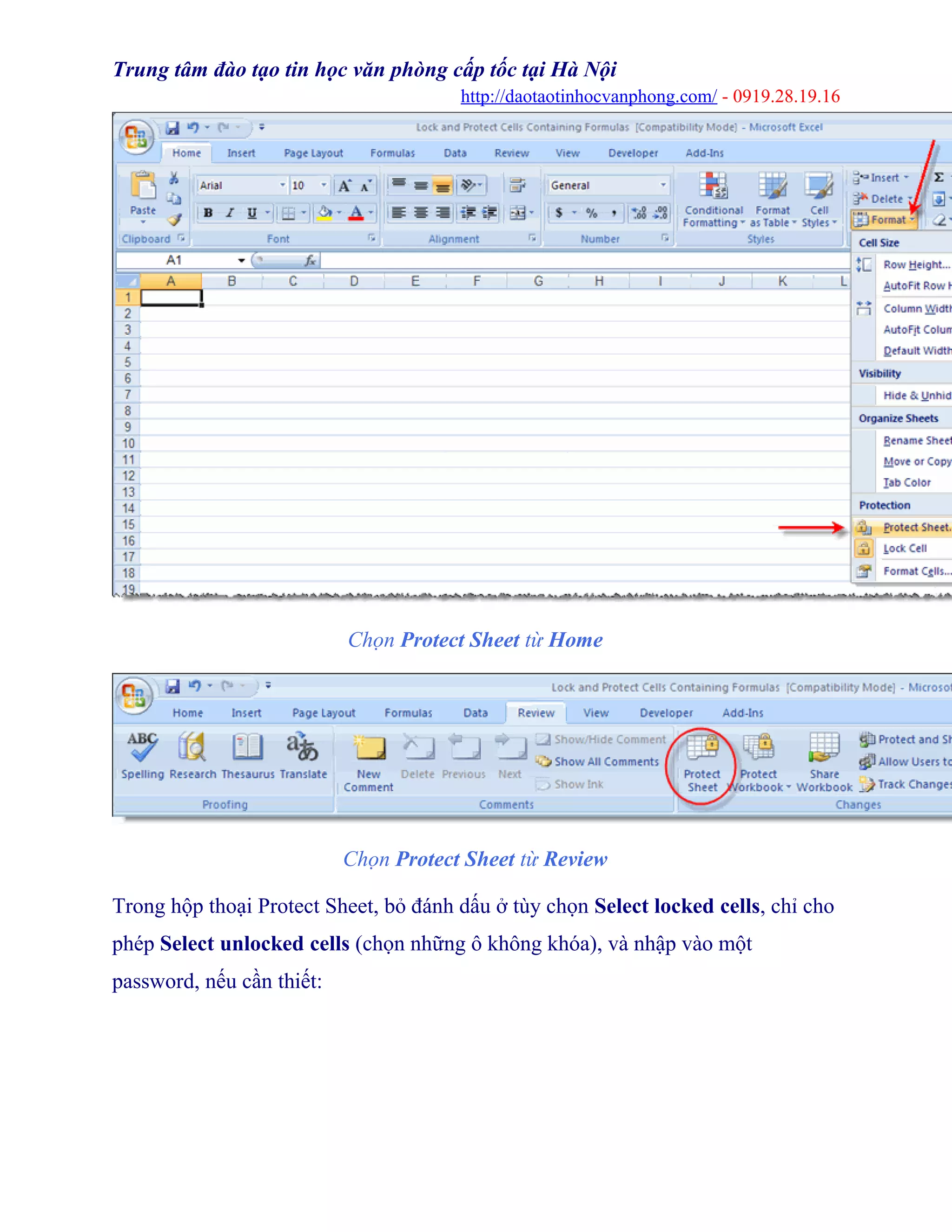 Trung tâm đào tạo tin học văn phòng cấp tốc tại Hà Nội
http://daotaotinhocvanphong.com/ - 0919.28.19.16
Chọn Protect Sheet từ Home
Chọn Protect Sheet từ Review
Trong hộp thoại Protect Sheet, bỏ đánh dấu ở tùy chọn Select locked cells, chỉ cho
phép Select unlocked cells (chọn những ô không khóa), và nhập vào một
password, nếu cần thiết:
 