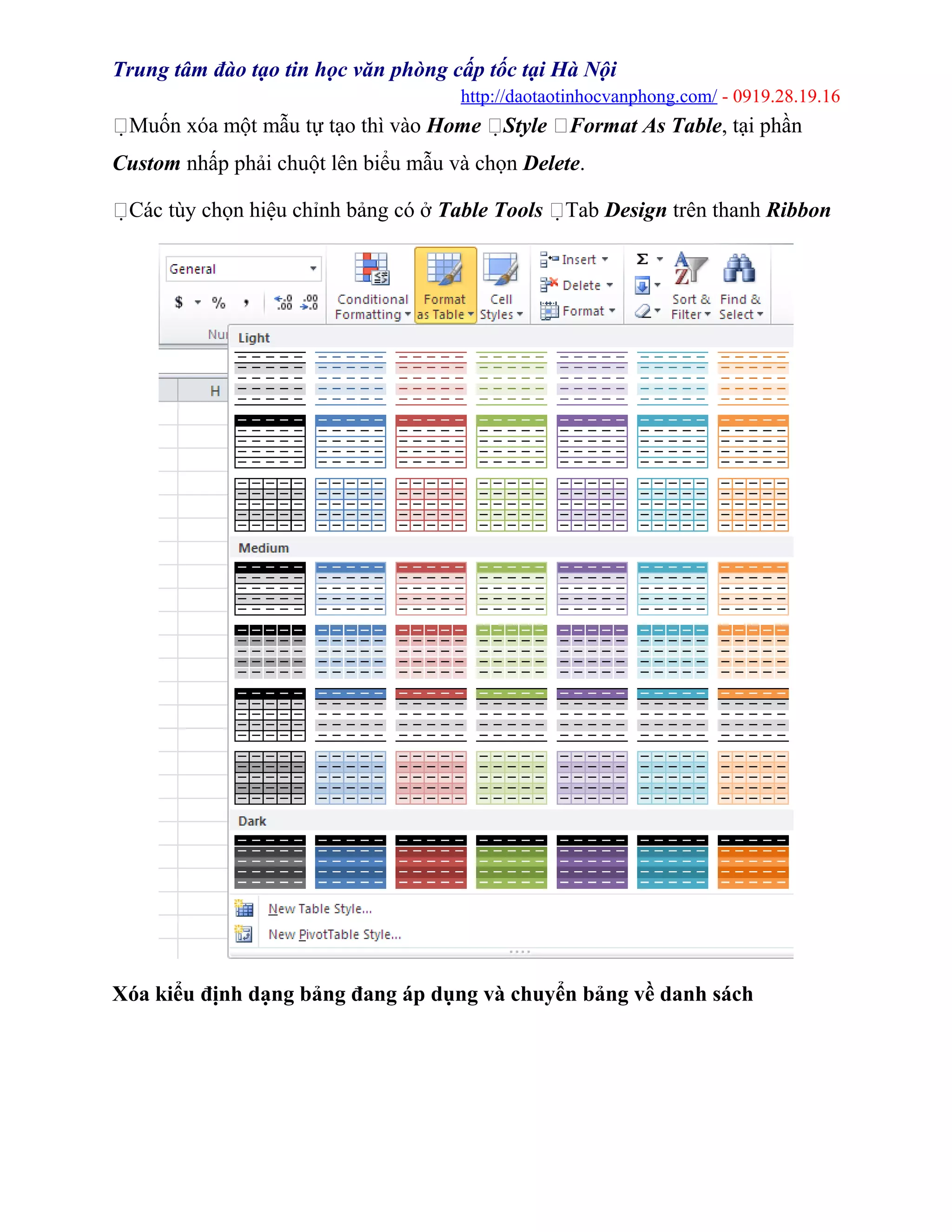 Trung tâm đào tạo tin học văn phòng cấp tốc tại Hà Nội
http://daotaotinhocvanphong.com/ - 0919.28.19.16
Muốn xóa một mẫu tự tạo thì vào Home Style Format As Table, tại phần
Custom nhấp phải chuột lên biểu mẫu và chọn Delete.
Các tùy chọn hiệu chỉnh bảng có ở Table Tools Tab Design trên thanh Ribbon
Xóa kiểu định dạng bảng đang áp dụng và chuyển bảng về danh sách
 