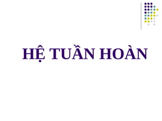 HỆ TUẦN HOÀN
 