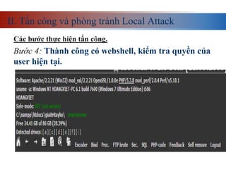 II. Tấn công và phòng tránh Local Attack
Các bước thực hiện tấn công.
Bước 4: Thành công có webshell, kiểm tra quyền của
user hiện tại.
 