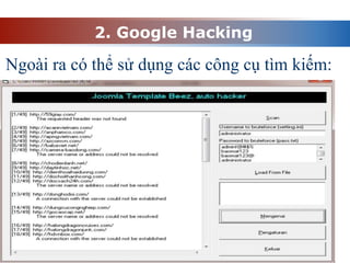 2. Google Hacking
Ngoài ra có thể sử dụng các công cụ tìm kiếm:
 