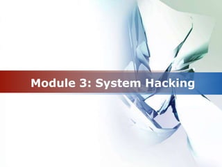 Module 3: System Hacking
 