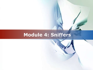 Module 4: Sniffers
 