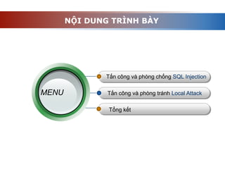 Tấn công và phòng chống SQL Injection
Tấn công và phòng tránh Local Attack
Tổng kết
MENU
NỘI DUNG TRÌNH BÀY
 