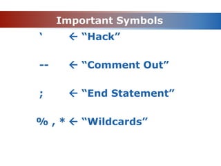 Important Symbols
‘  “Hack”
--  “Comment Out”
;  “End Statement”
% , *  “Wildcards”
 