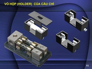 11
VỎ HỘP (HOLDER) CỦA CẦU CHÌ
 