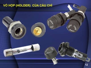 12
VỎ HỘP (HOLDER) CỦA CẦU CHÌ
 