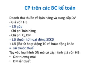 CP trên các BC kế toán
Doanh thu thuần về bán hàng và cung cấp DV
- Giá vốn HB
= Lãi gộp
- Chi phí bán hàng
- Chi phí QLDN...