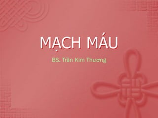 MẠCH MÁU
BS. Trần Kim Thương
 