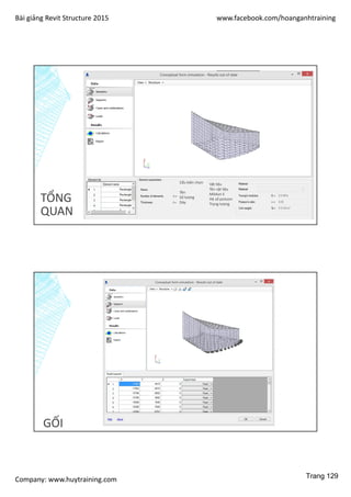 Bài giảng Revit Structure 2015 www.facebook.com/hoanganhtraining
Company: www.huytraining.com
TỔNG
QUAN
Cấu kiện chọn
Tên
Số lượng
Dày
Vật liệu
Tên vật liệu
Môdun E
Hệ số poisson
Trọng lượng
GỐI
Trang 129
 