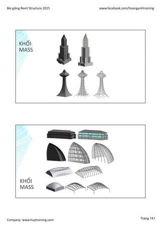 Bài giảng Revit Structure 2015 www.facebook.com/hoanganhtraining
Company: www.huytraining.com
KHỐI
MASS
KHỐI
MASS
Trang 141
 