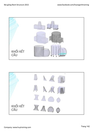 Bài giảng Revit Structure 2015 www.facebook.com/hoanganhtraining
Company: www.huytraining.com
KHỐI KẾT
CẤU
KHỐI KẾT
CẤU
Trang 142
 