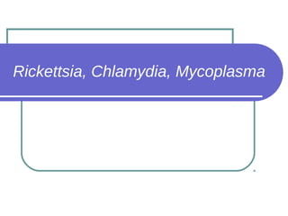 Rickettsia, Chlamydia, Mycoplasma
 