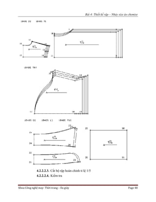 Bài 4: Thiết kế rập – Nhảy size áo chemise
Khoa Công nghệ may- Thời trang – Da giày Page 48
4.2.2.2.3. Cắt bộ rập hoàn chỉnh tỉ lệ 1/5
4.2.2.2.4. Kiểm tra
 