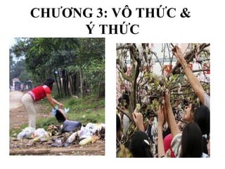 CHƯƠNG 3: VÔ THỨC &
Ý THỨC
3.1. Vô thức:
 