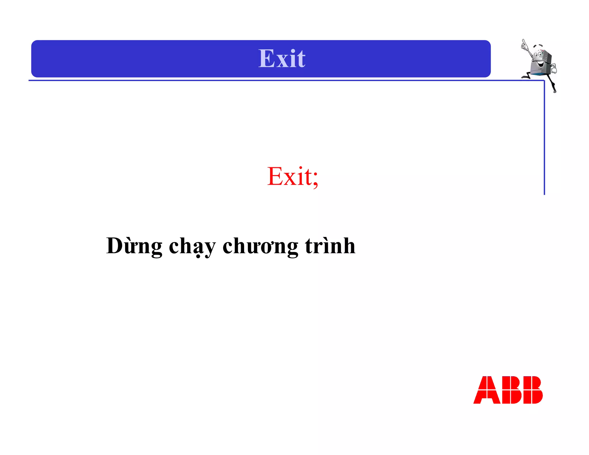 Exit
Exit;
Dừng chạy chương trình
 