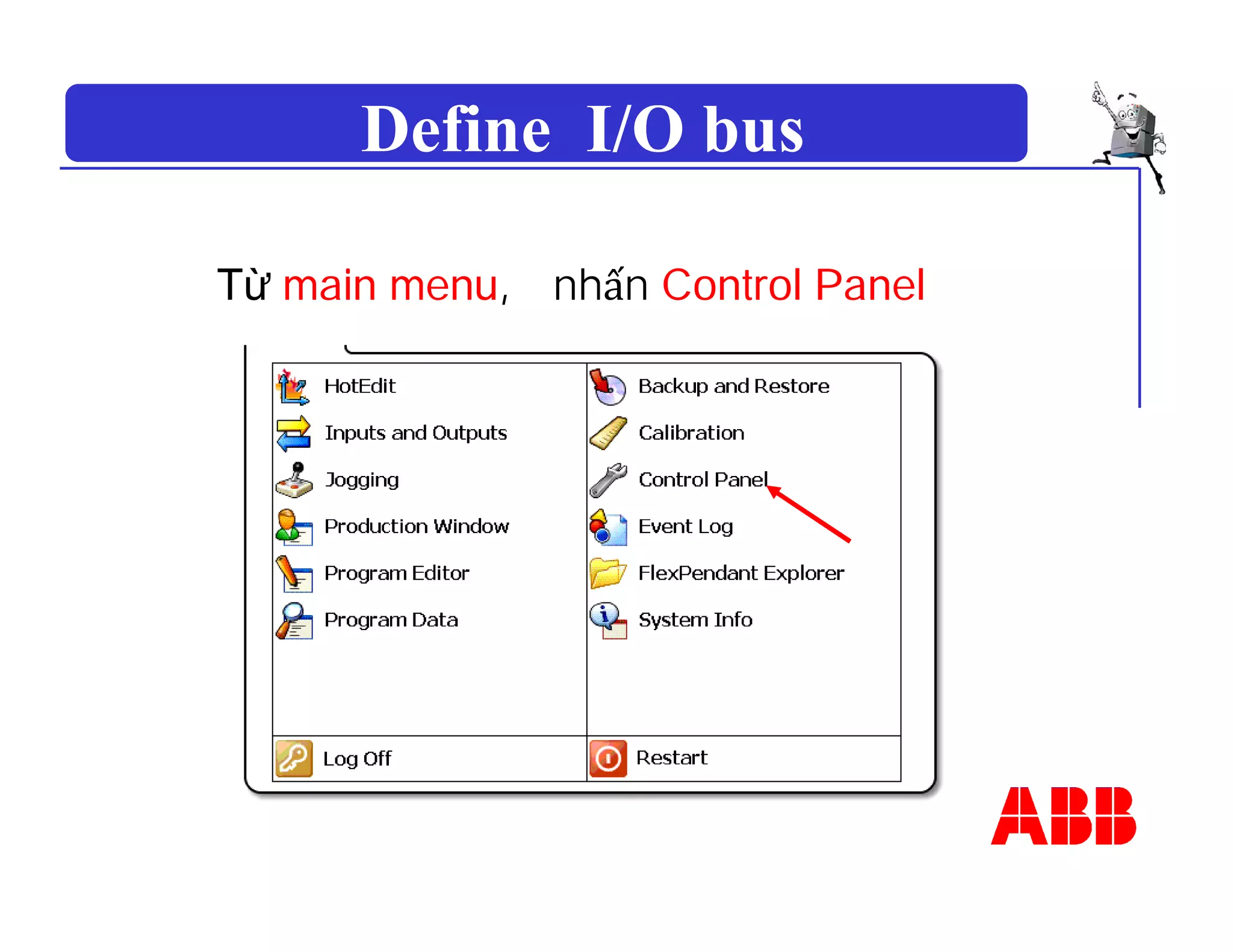 Define I/O bus
Từ main menu, nhấn Control Panel
 