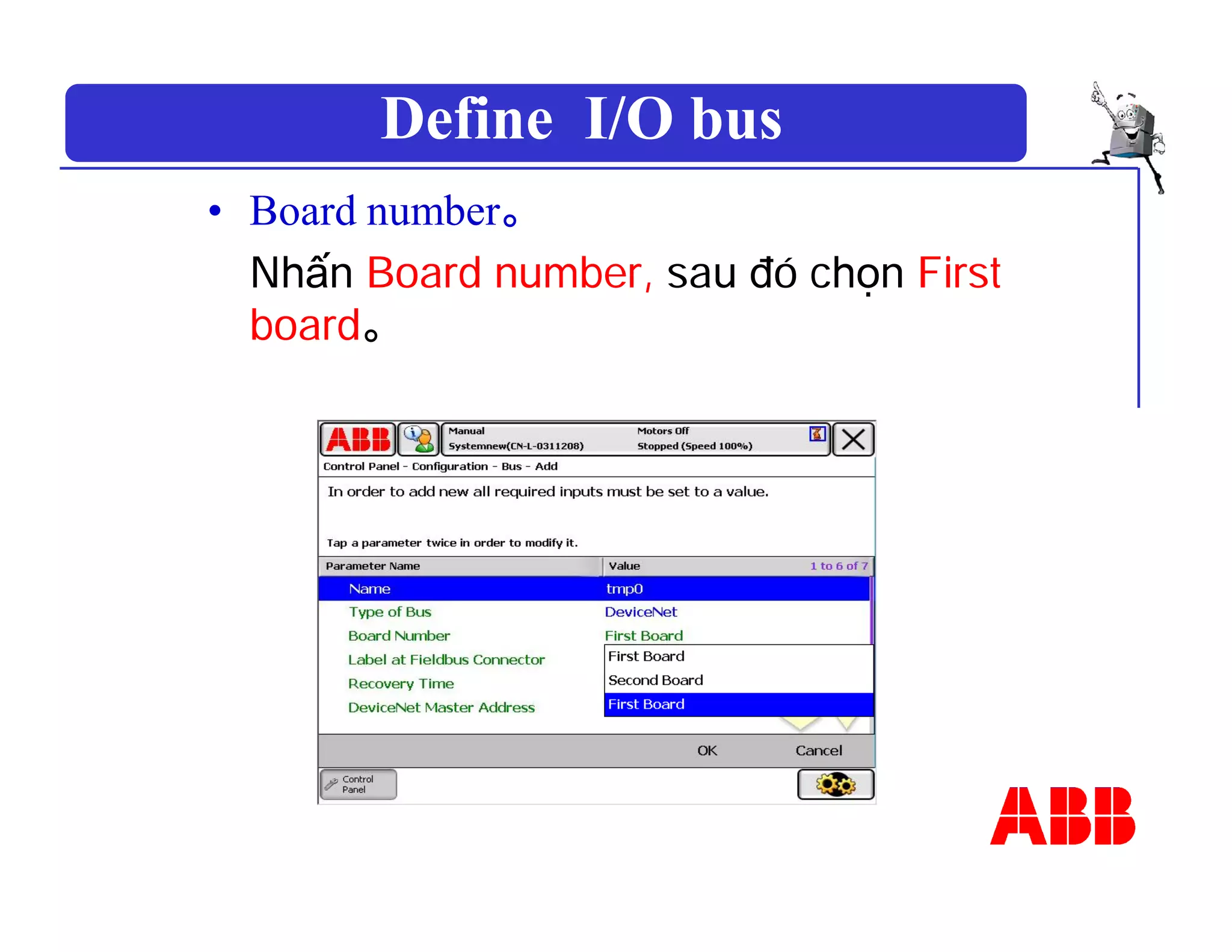Define I/O bus
• Board number。
Nhấn Board number, sau đó chọn First
board。
 