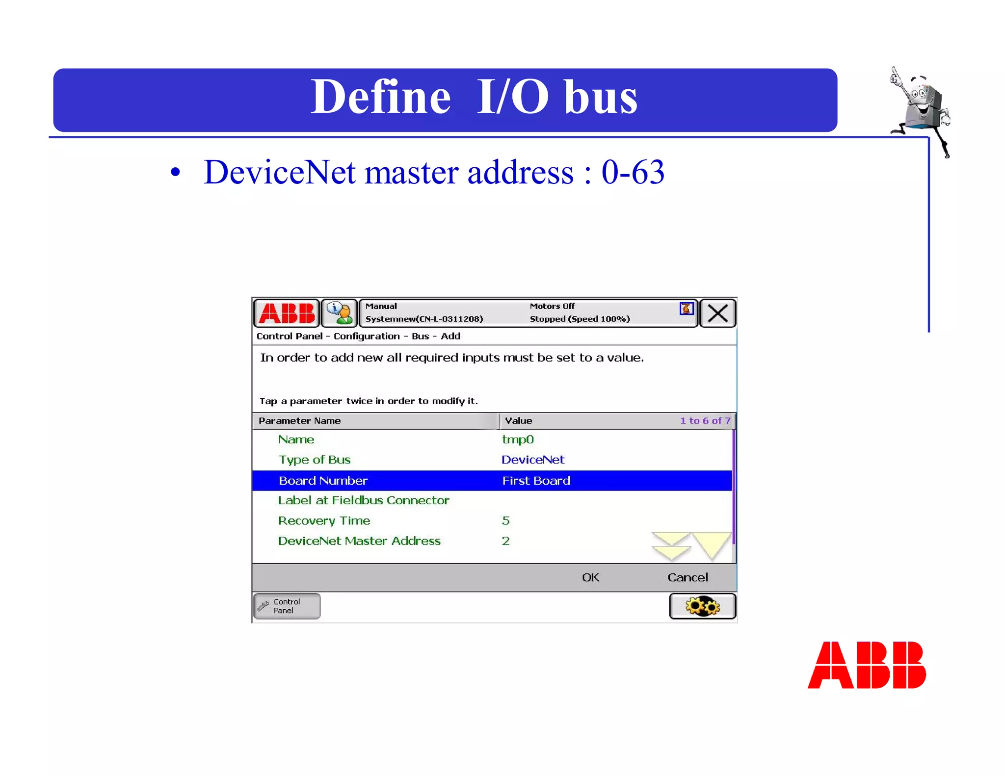 Define I/O bus
• DeviceNet master address : 0-63
 