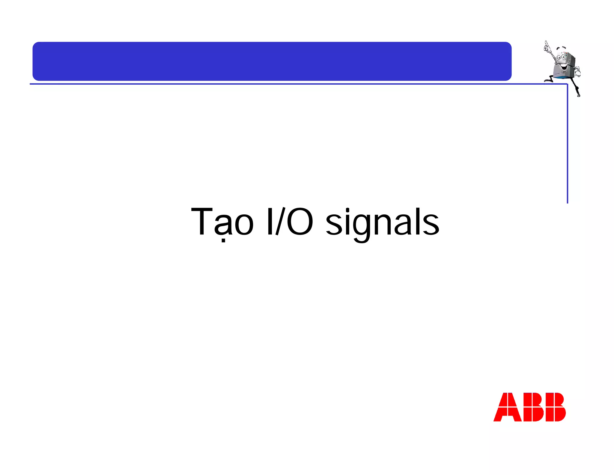 Tạo I/O signals
 