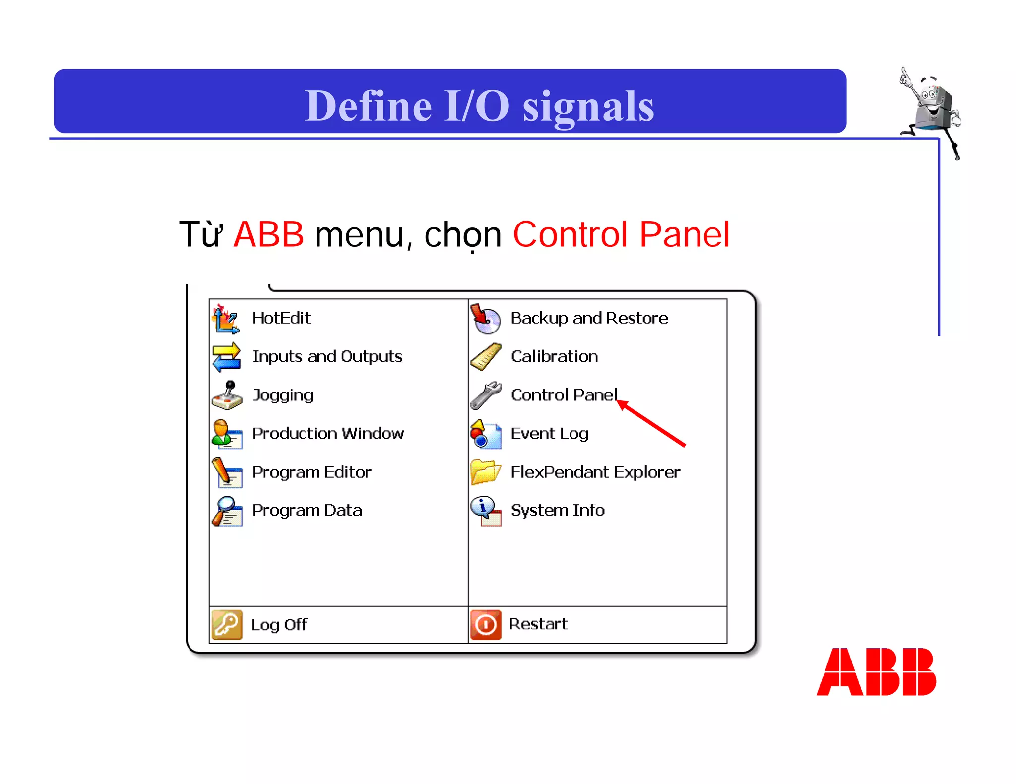 Define I/O signals
Từ ABB menu, chọn Control Panel
 