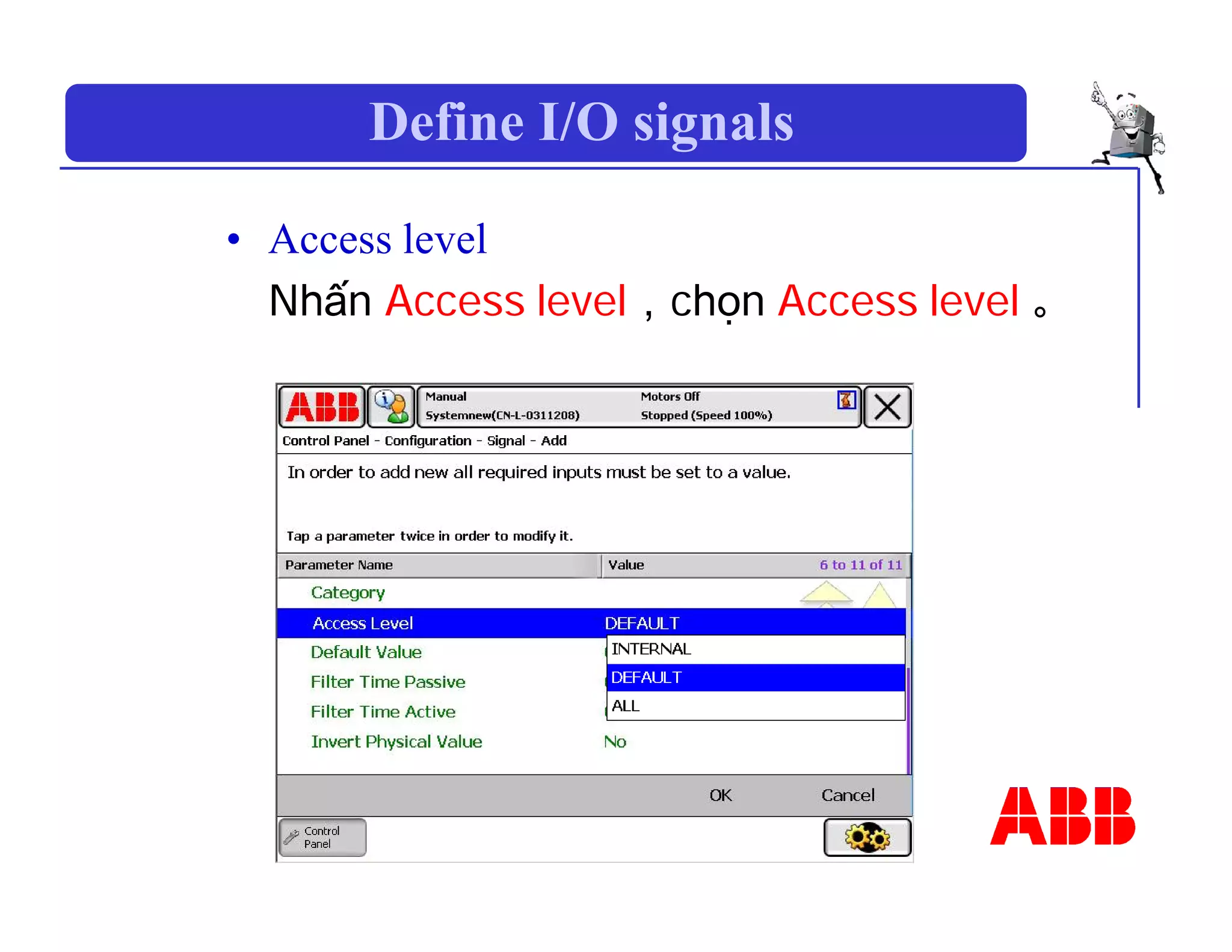 Define I/O signals
• Access level
Nhấn Access level，chọn Access level 。
 