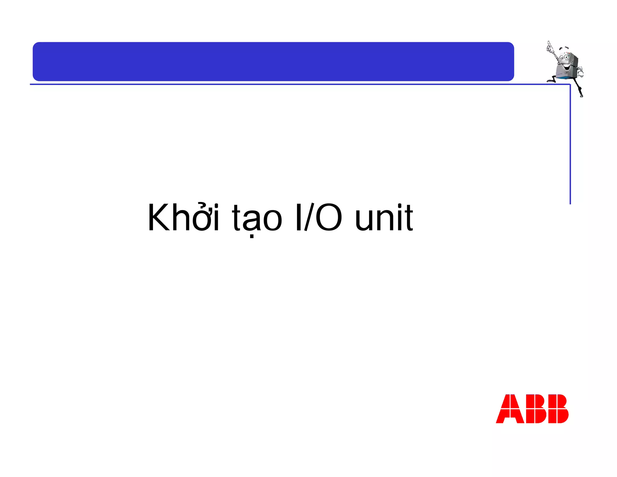 Khởi tạo I/O unit
 