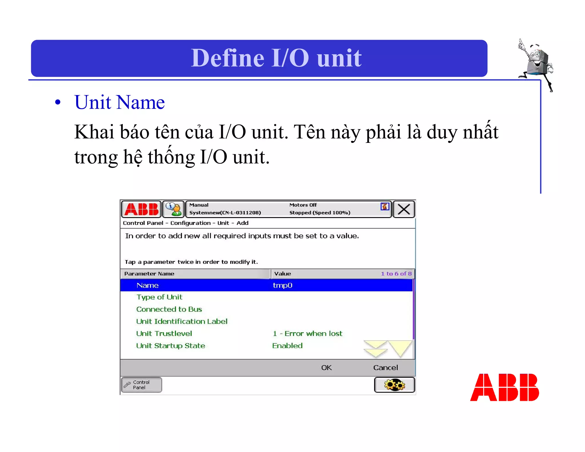 Define I/O unit
• Unit Name
Khai báo tên của I/O unit. Tên này phải là duy nhất
trong hệ thống I/O unit.
 