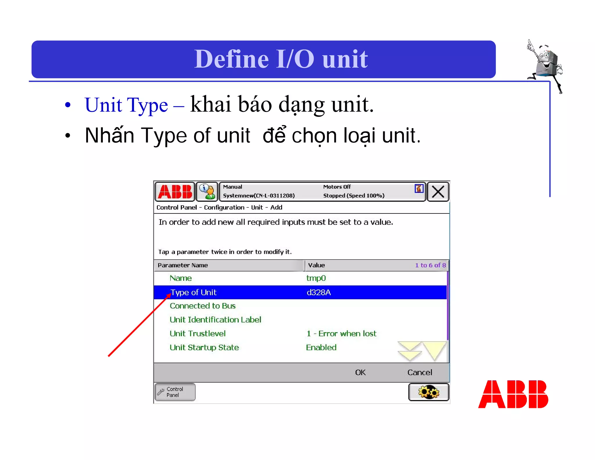 Define I/O unit
• Unit Type – khai báo dạng unit.
• Nhấn Type of unit để chọn loại unit.
 