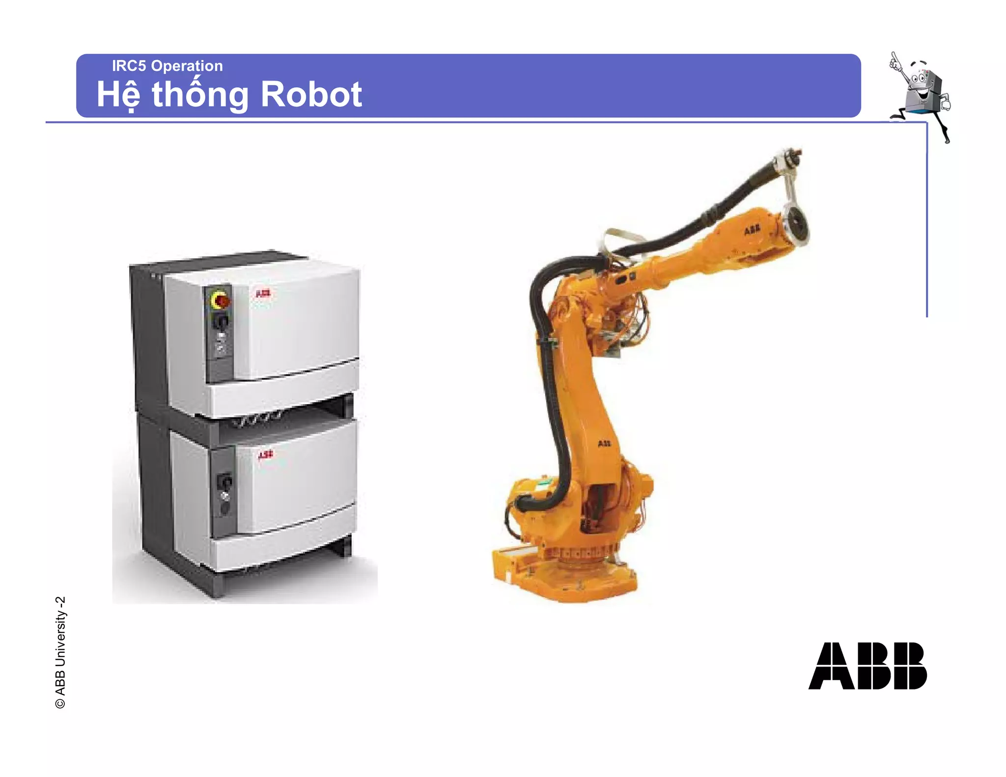 ©
ABB
University
-2
IRC5 Operation
Hệ thống Robot
 