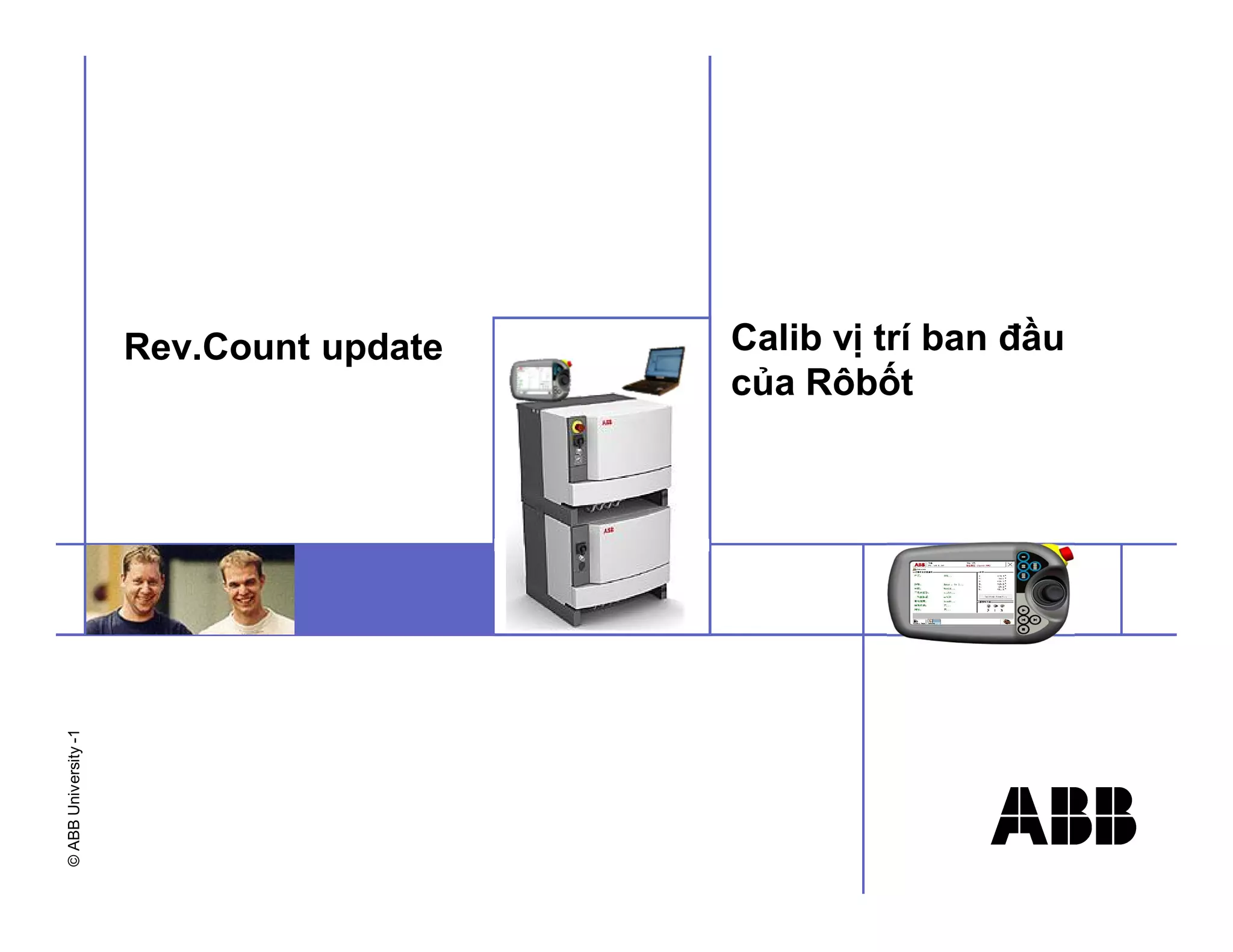 ©
ABB
University
-1
Calib vị trí ban đầu
của Rôbốt
Rev.Count update
 