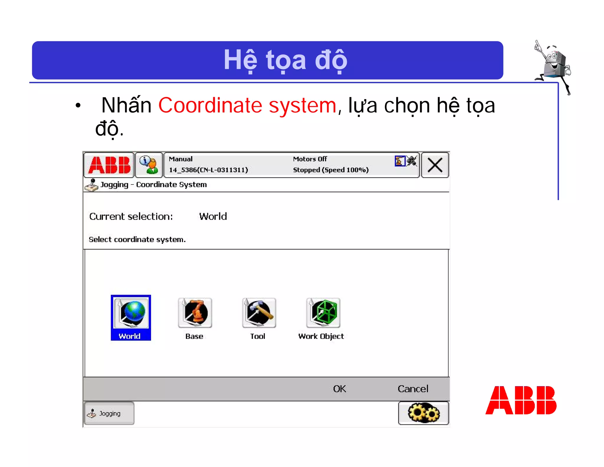 Hệ tọa độ
• Nhấn Coordinate system, lựa chọn hệ tọa
độ.
 