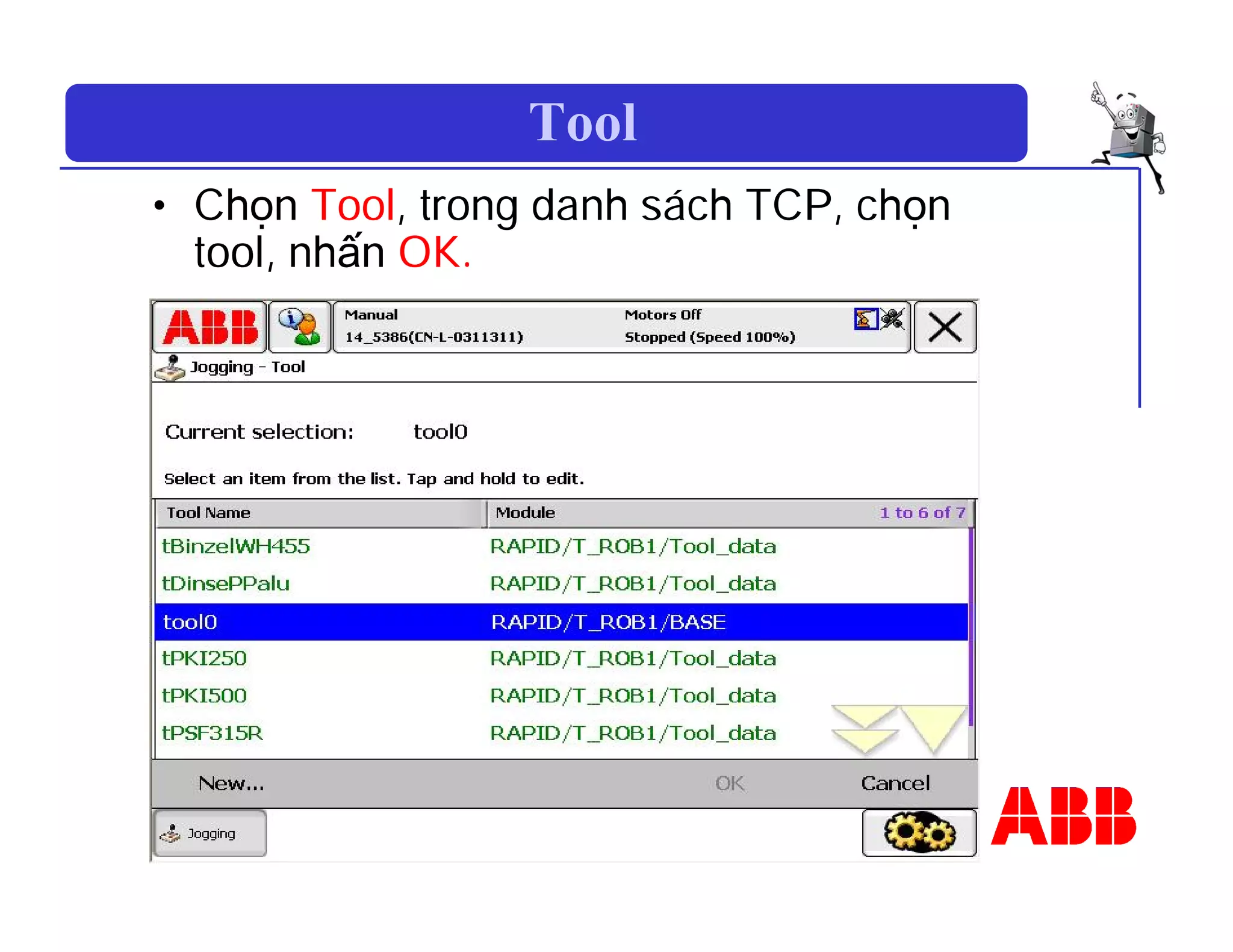Tool
• Chọn Tool, trong danh sách TCP, chọn
tool, nhấn OK.
 