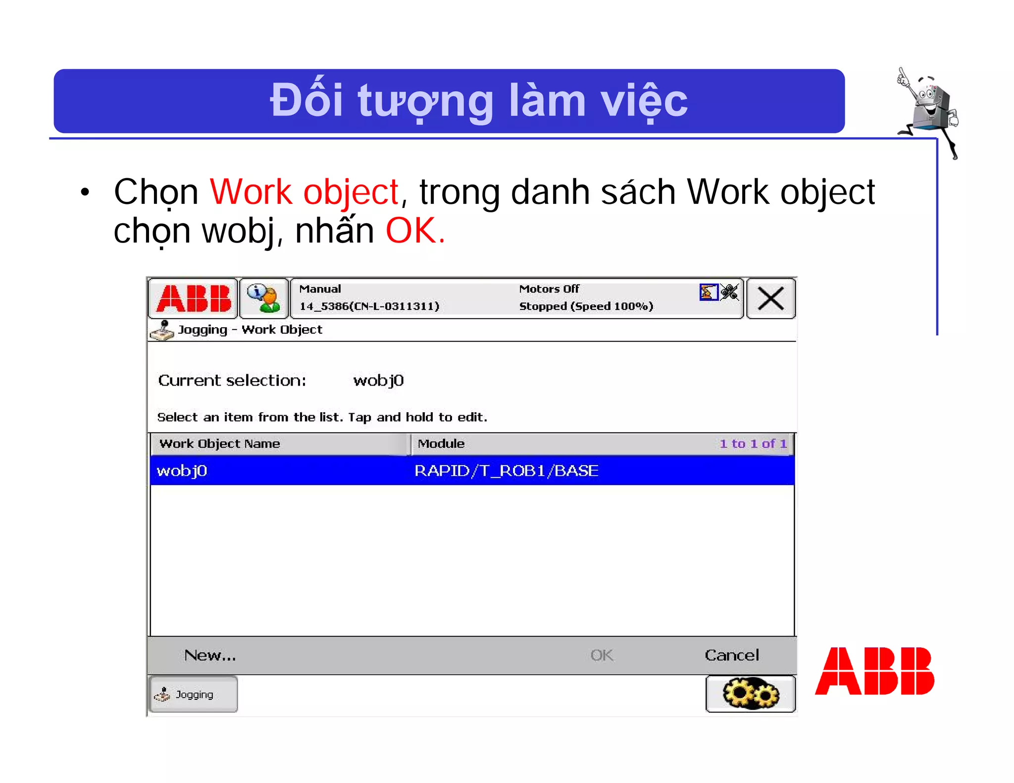 Đối tượng làm việc
• Chọn Work object, trong danh sách Work object
chọn wobj, nhấn OK.
 