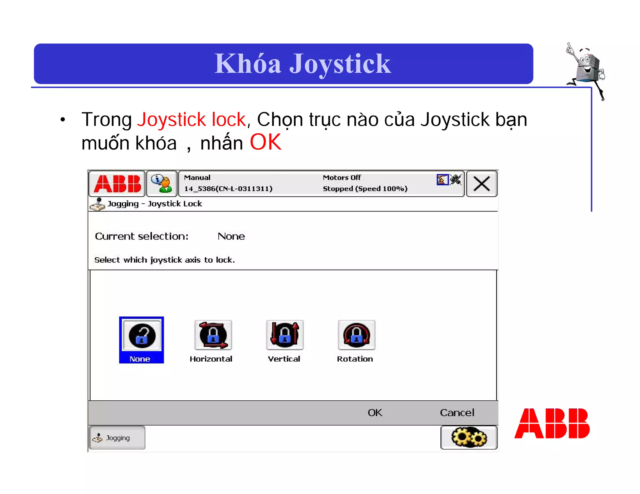 Khóa Joystick
• Trong Joystick lock, Chọn trục nào của Joystick bạn
muốn khóa，nhấn OK
 