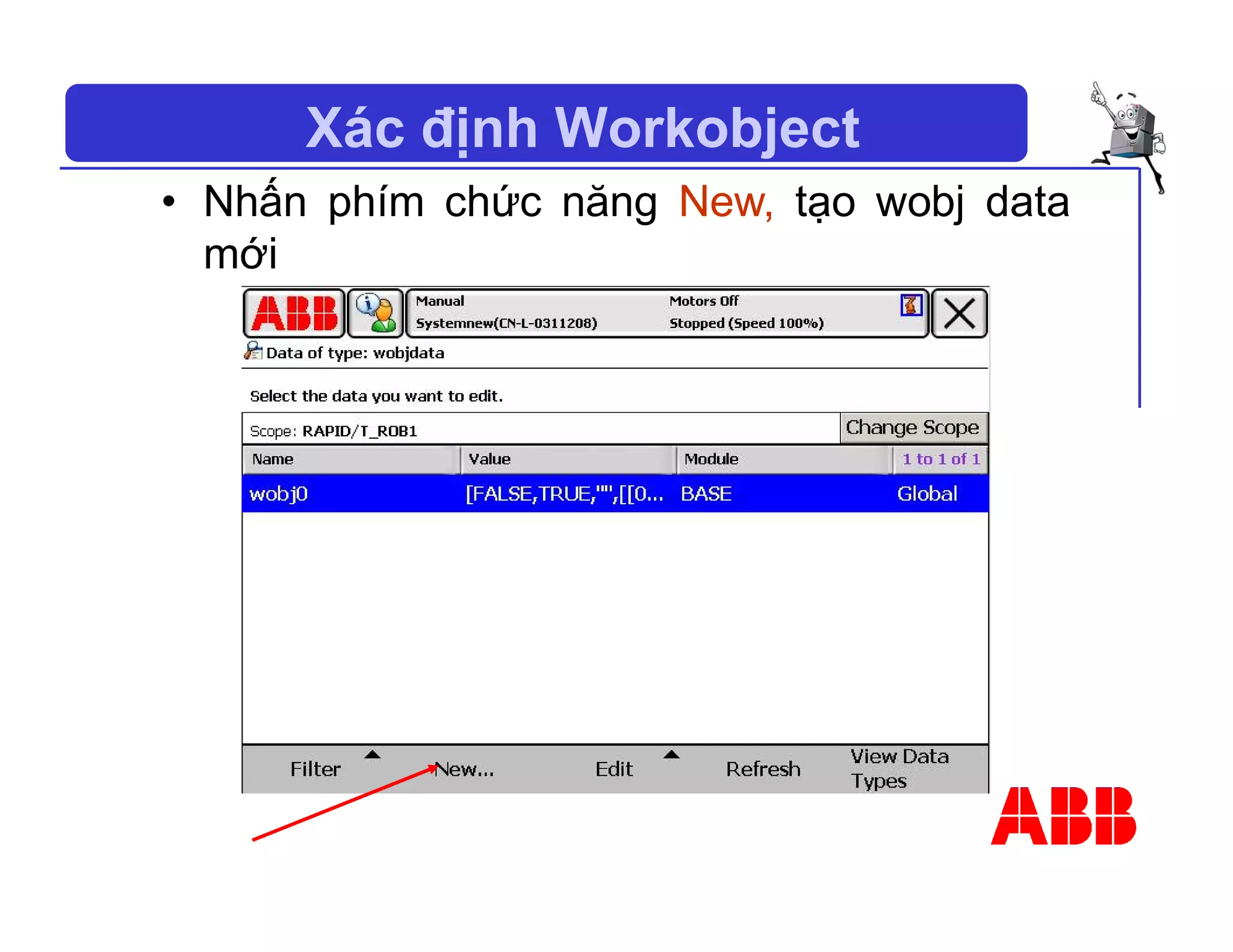 Xác định Workobject
• Nhấn phím chức năng New, tạo wobj data
mới
 