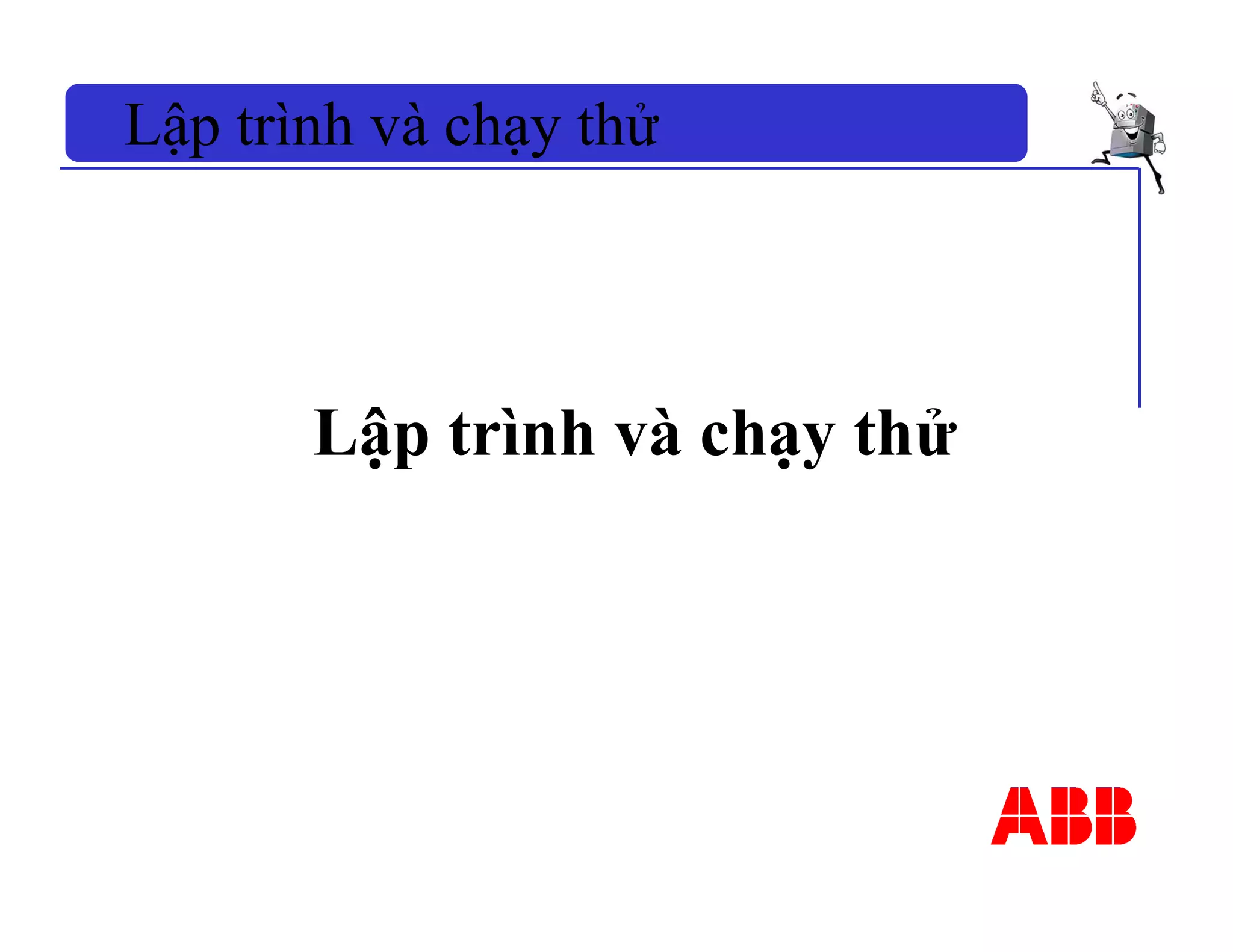 Lập trình và chạy thử
Lập trình và chạy thử
 