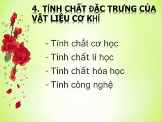 - Tính chất cơ học
- Tính ch t
ấ lí học
- Tính ch t
ấ hóa học
- Tính công nghệ
 